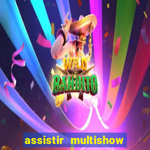 assistir multishow online gratis